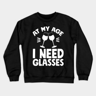 At my age I need glasses Crewneck Sweatshirt